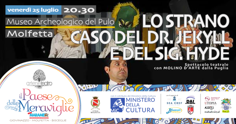 IL PAESE DELLE MERAVIGLIE  MARAMEO FESTIVAL TORNA A MOLFETTA. VENERD 25 LUGLIO LO STRANO CASO DEL DR JEKYLL E DEL SIG. HYDE