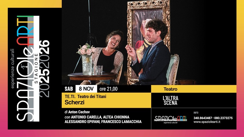 LA COMPAGNIA TE.TI TEATRO DEI TITANI CON LO SPETTACOLO SCHERZI INAUGURA LA STAGIONE DI PROSA DI SPAZIOLEARTI