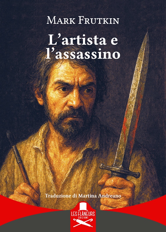 IN LIBRERIA, PER LA PRIMA VOLTA IN ITALIA, IL THRILLER STORICO �L�ARTISTA E L�ASSASSINO� TRADOTTO DA MARTINA ANDREANO E DEDICATO AL PITTORE CARAVAGGIO