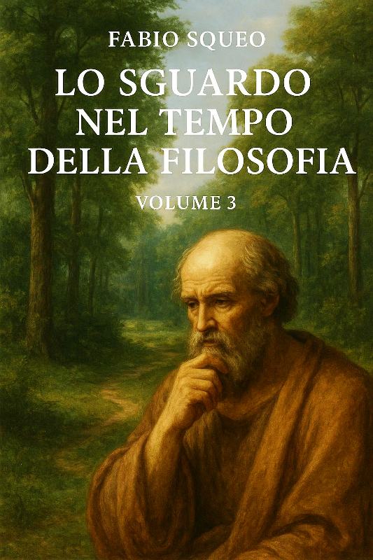 � USCITO IL 3^ VOLUME DELLA COLLANA �LO SGUARDO NEL TEMPO DELLA FILOSOFIA� SCRITTO DA FABIO SQUEO