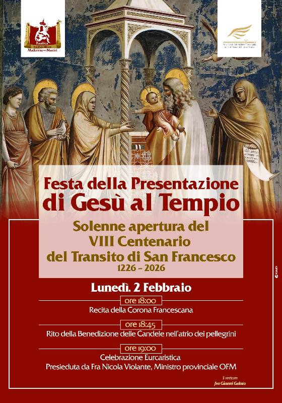 LA FESTA DELLA PRESENTAZIONE DI GES� AL TEMPIO, CHE LA CHIESA CELEBRA IL 2 FEBBRAIO, SAR� QUEST�ANNO ARRICCHITA DALLA SOLENNE APERTURA DELL�VIII CENTENARIO DEL TRANSITO DI SAN FRANCESCO