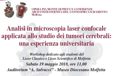 UN CONVEGNO DEDICATO AGLI STUDENTI DEGLI ULTIMI ANNI DEL LICEO CLASSICO E SCIENTIFICO: ANALISI IN MICROSCOPIA LASER CONFOCALE APPLICATA ALLO STUDIO DEI TUMORI CEREBRALI
